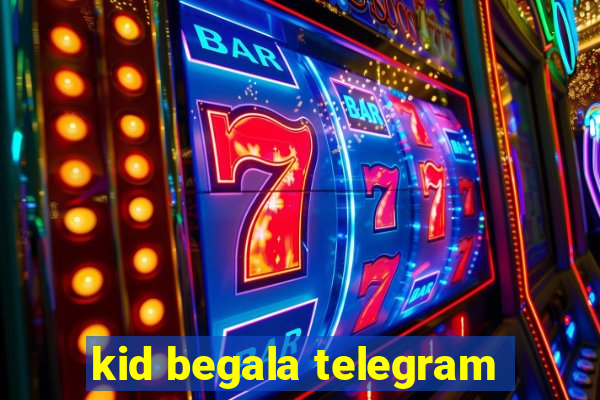 kid begala telegram